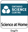 Ontario Science Centre - Science at Home