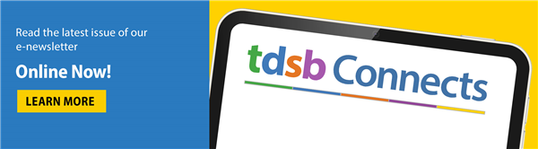 Read the latest issue of the TDSB Connects newsletter