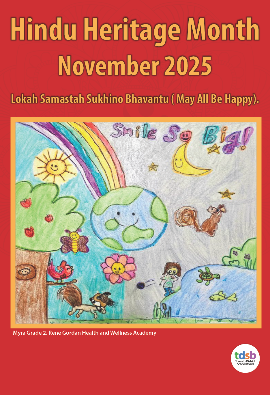 Poster for Hindu Heritage Month November 2025 with the theme “Lokah Samastah Sukhino Bhavantu (May All Be Happy).” The student artwork features a colorful drawing of the Earth with a smiling face, surrounded by a rainbow, sun, moon, stars, trees, flowers, and animals including a squirrel, butterfly, and fish. The words “Smile So Big!” appear at the top in multicolored letters.
