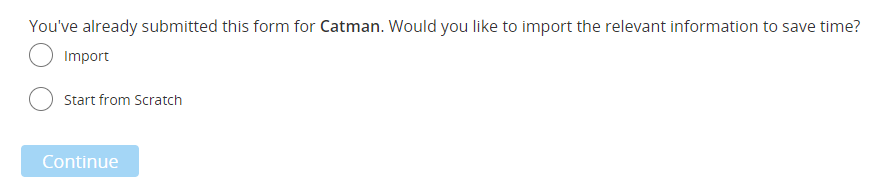 Form prompt indicating a previous submission for "Catman" and asking whether to import existing information or start from scratch, with a Continue button.