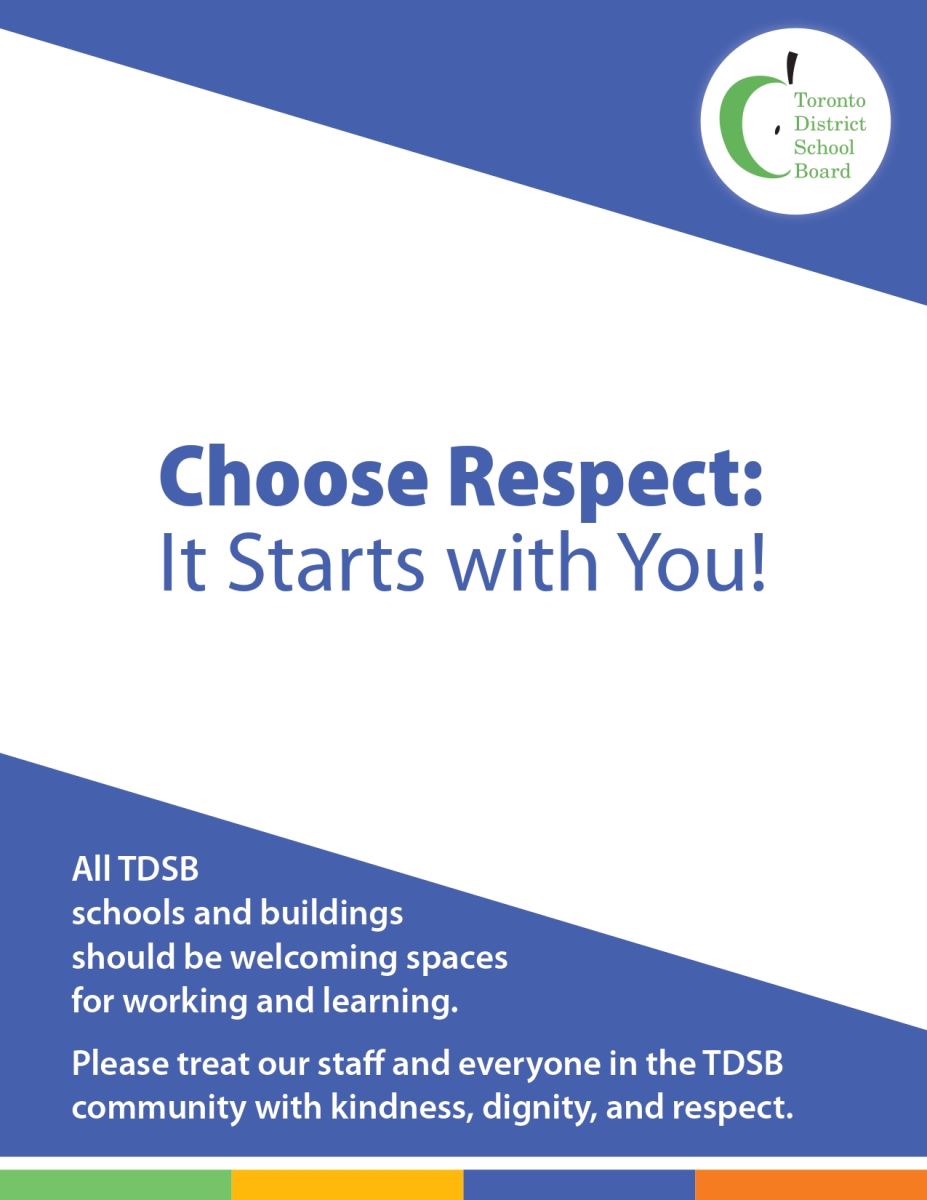 A poster with the following message: Choose Respect: It Starts With You! Please treat our staff and everyone in the TDSB community with dignity and respect.