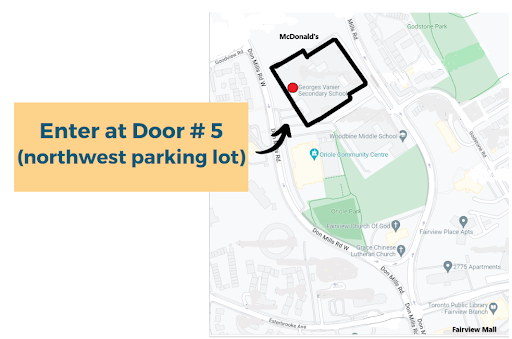 Enter the Georges Vanier assessment centre at Door 5 (northwest parking lot)
