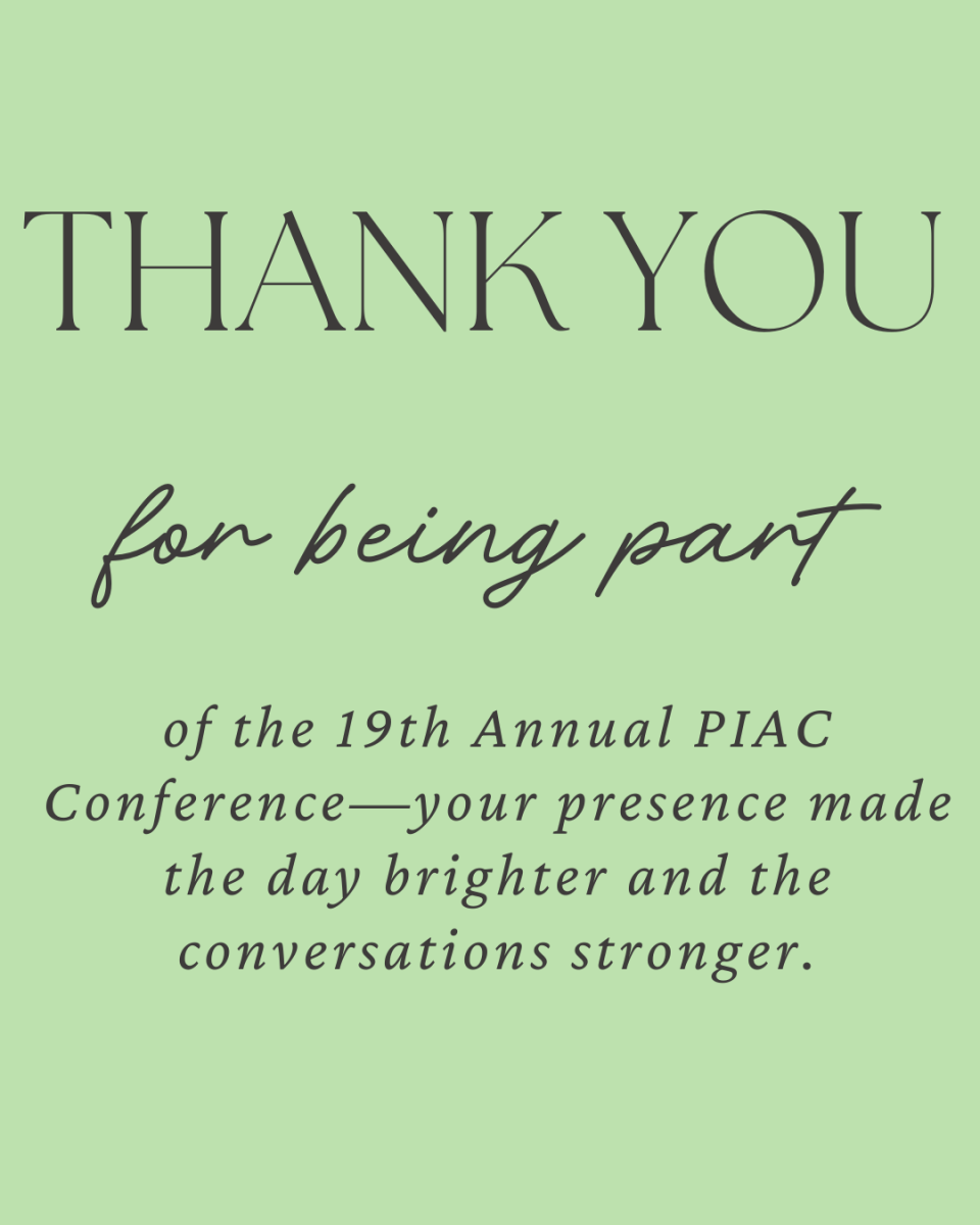 Thank you for being part of the 19th annual PIAC conference - you presence made the day brighter and conversations stronger