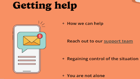 Getting help: How we can help. Reach out to our support team. Regaining control of the situation. You are not alone