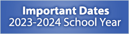 Important Dates, 2023 - 2024 School Year
