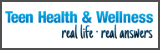 Teen Health & Wellness: Real Life, Real Answers